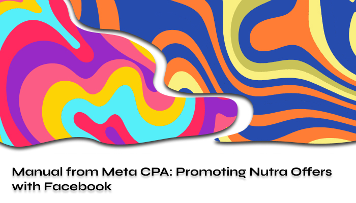 Meta CPA Guide How to Promote Nutra Offers on Facebook 2024