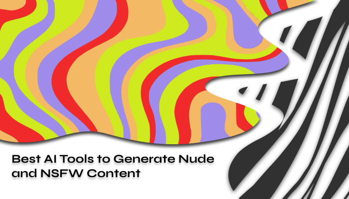 Best AI Tools to Generate Nude and NSFW Content