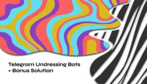 Telegram Undressing Bots + Bonus Solution