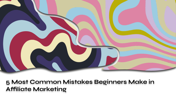 5 Most Common Mistakes Beginners Make in Affiliate Marketing 2024