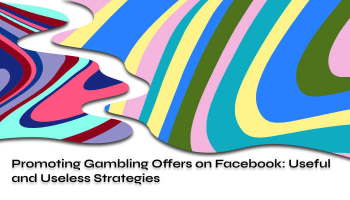 Promoting Gambling Offers on Facebook Approaches in 2024 2024
