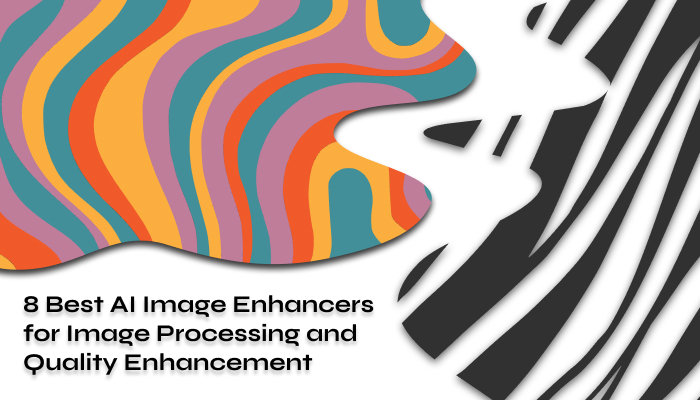 Top 8 AI Image Enhancers for Quality Enhancement in Image Processing 2024