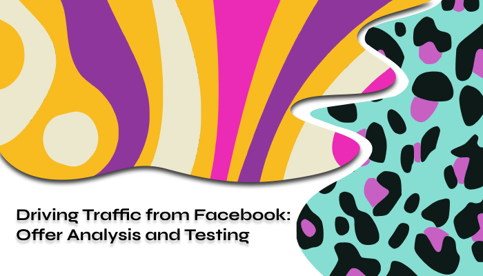 Driving Traffic from Facebook: Offer Analysis and Testing