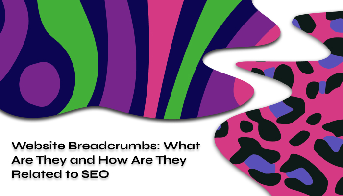 Website Breadcrumbs: What They Are and Their Relation to SEO