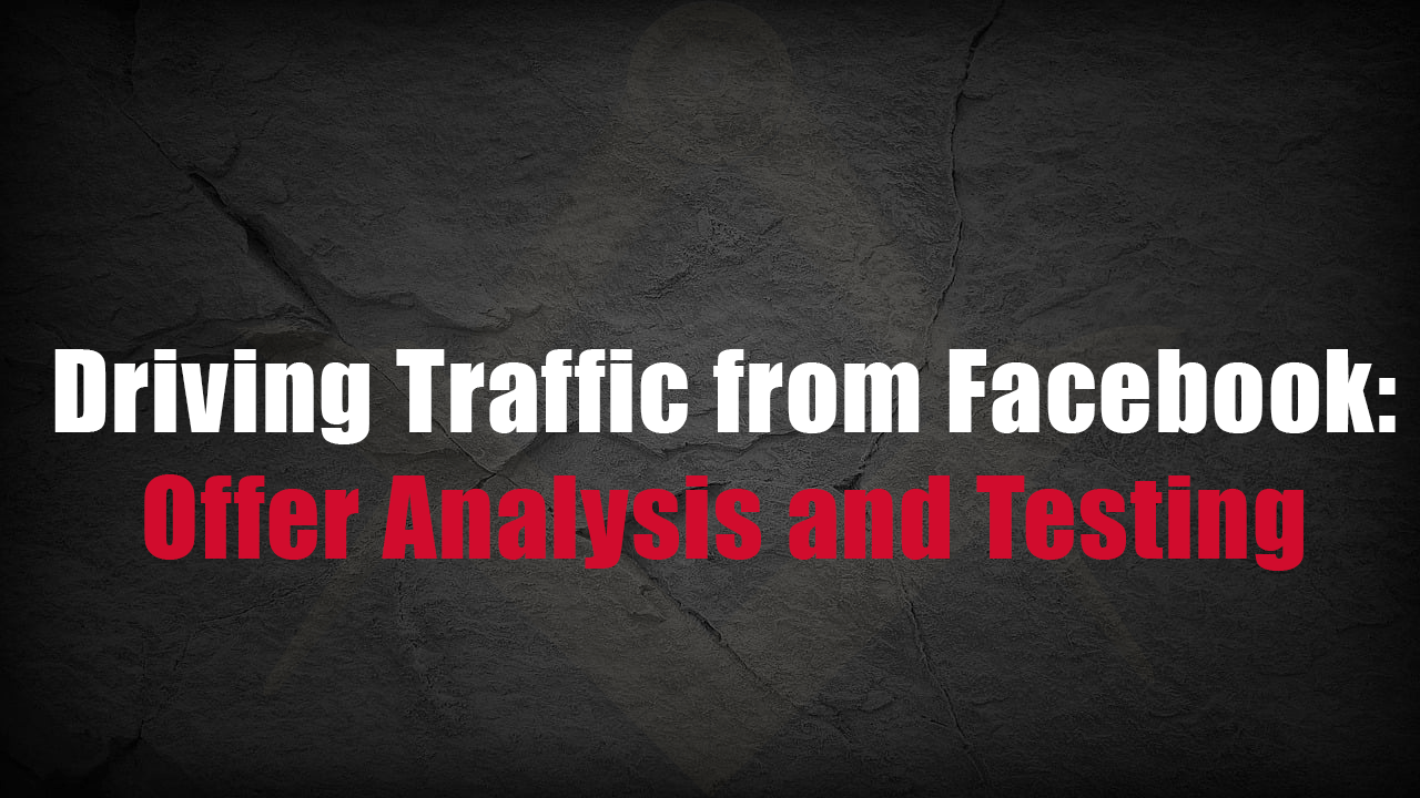Driving Traffic from Facebook: Offer Analysis and Testing