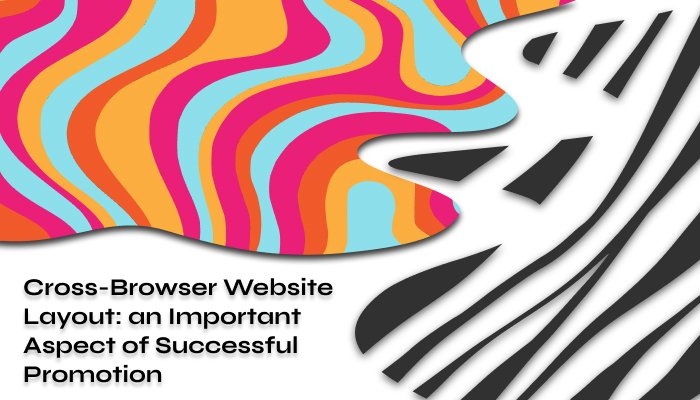 Cross-Browser Website Layout: an Important Aspect of Successful Promotion