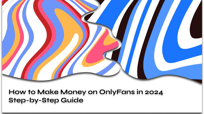 How to Make Money on OnlyFans: 10 Best Ways in 2024 + Step-by-Step Guide