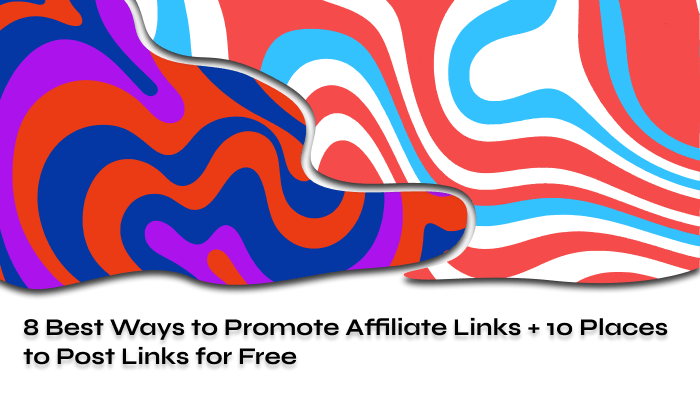 8 Best Ways to Promote Affiliate Links + 10 Places to Post Links for Free