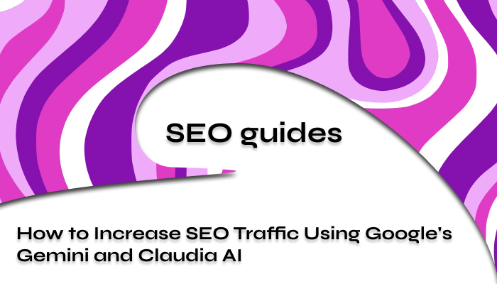 How to Increase SEO Traffic Using Gemini and Claudia