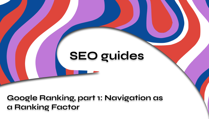 SEO Guide to Google Ranking: Navigation as a Ranking Factor