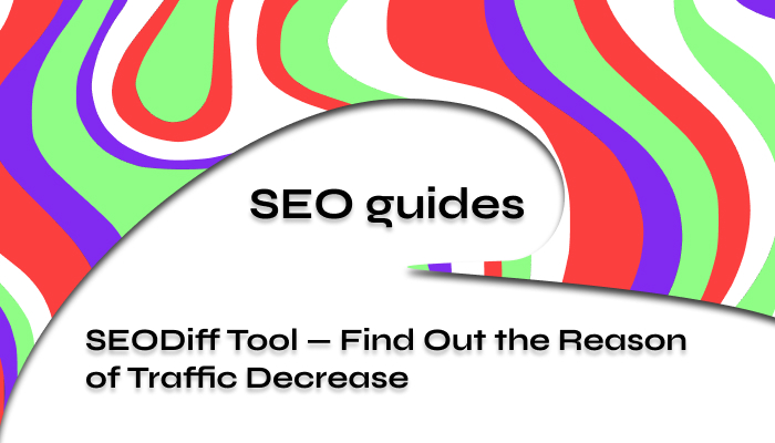 SEODiff Tool — Find Out the Reason of Traffic Decrease