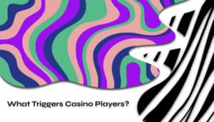 What Triggers Casino Players_