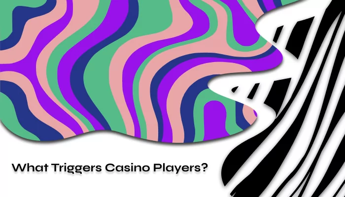 What Triggers Casino Players?