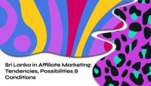 Sri Lanka in Affiliate Marketing Tendencies Possibilities Conditions