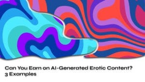 Can You Earn on AI-Generated Erotic Content_ 3 Examples