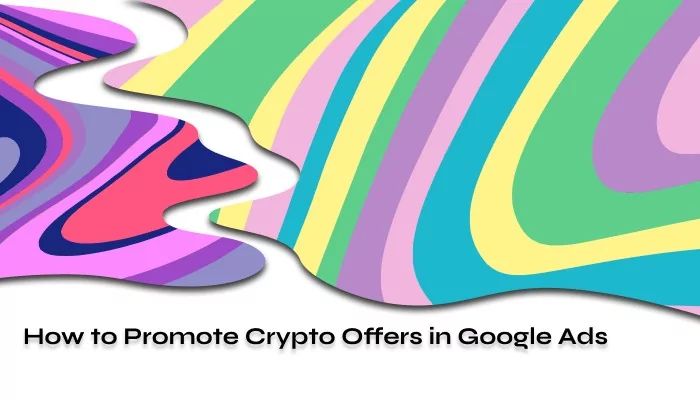 How to Promote Crypto Offers in Google Ads