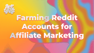 Farming Reddit Accounts for Affiliate Marketing