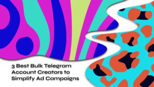 3 Best Bulk Telegram Account Creators to Simplify Ad Campaigns