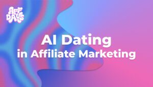 AI Dating in Affiliate Marketing