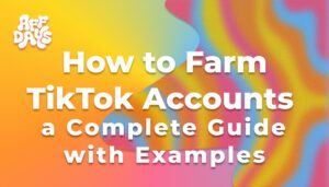 How to Farm TikTok Accounts