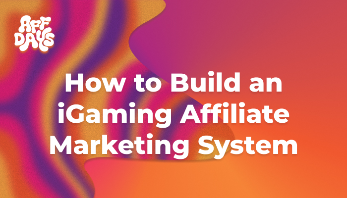 How to Build an iGaming Affiliate Marketing System How to Build an iGaming Affiliate Marketing System
