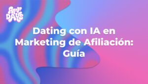Dating con IA en Marketing de Afiliación: Guía