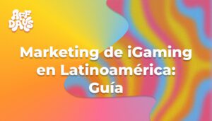 Marketing de iGaming en Latinoamérica: Guía