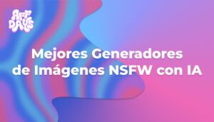 Mejores Generadores de Imágenes NSFW con IA